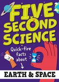 Cover: Five Second Science: Quick-fire Facts About Earth and Space - Wayland
