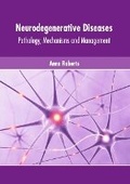 Cover: Neurodegenerative Diseases: Pathology, Mechanisms and Management - Murphy & Moore Publishing