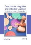 Cover: Sensorimotor Integration and Embodied Cognition: A Multidisciplinary Perspective - States Academic Press