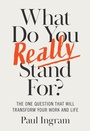 Cover: What Do You Really Stand For? - Harvard Business Review Press
