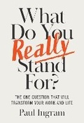 Cover: What Do You Really Stand For? - Harvard Business Review Press