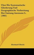 Cover: Uber Die Systematische Gliederung Und Geographische Verbreitung Der Gattung Anemone L. (1905) - Kessinger Publishing