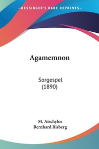 Abbildung von: Agamemnon - Kessinger Publishing