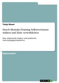 Cover: Durch Mentales Training Selbstvertrauen st&auml;rken und Ziele verwirklichen - GRIN Verlag