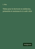 Cover: These pour le doctorat en medecine, presentee et soutenue le 21 aout 1839 - Antigonos Verlag