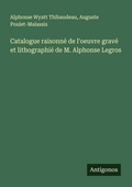 Cover: Catalogue raisonne de l'oeuvre grave et lithographie de M. Alphonse Legros - Antigonos Verlag