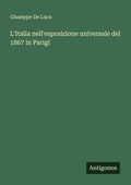 Cover: L'Italia nell'esposizione universale del 1867 in Parigi - Antigonos Verlag