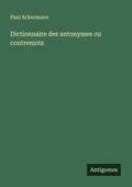 Cover: Dictionnaire des antonymes ou contremots - Antigonos Verlag