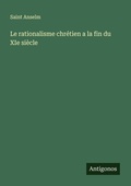 Cover: Le rationalisme chr&eacute;tien a la fin du XIe si&egrave;cle - Antigonos Verlag