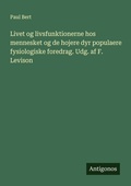 Cover: Livet og livsfunktionerne hos mennesket og de hojere dyr populaere fysiologiske foredrag. Udg. af F. Levison - Antigonos Verlag
