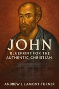 Cover: John: Blueprint for the Authentic Christian - Andrew J. Lamont-Turner