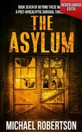 Cover: The Asylum (Nederlandse editie) - A Post-Apocalyptic Survival Thriller (Beyond These Walls (Nederlandse editie), #7) - Michael Robertson