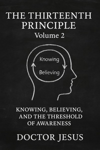 Abbildung von: The Thirteenth Principle: Volume 2 Knowing, Believing, And The Threshold Of Awareness (The Aeon Codex, #2) - Aeon House Publishing