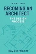 Cover: Becoming an Architect - Book 2: The Design Process (Becoming an Architect (Book 1 of 9), #2) - Kay