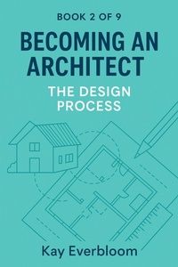 Enlarge image Cover: Becoming an Architect - Book 2: The Design Process (Becoming an Architect (Book 1 of 9), #2) - Kay