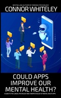 Cover: Could Apps Improve Our Mental Health? A Clinical Psychology and Cyberpsychology Guide to Mental Health Apps (An Introductory Series) - Cgd Publishing