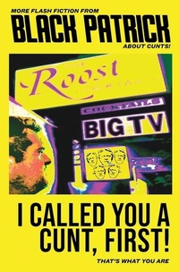 Abbildung von: I Called You a Cunt, First! - Black Patrick Publishing