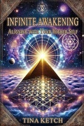 Cover: Infinite Awakening: Aligning with Your Higher Self - Tina Ketch