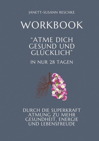 Abbildung von: Workbook: Atme dich gesund und glücklich- In nur 28 Tagen - tredition