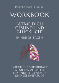 Abbildung von: Workbook: Atme dich gesund und glücklich- In nur 28 Tagen - tredition