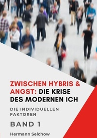 Abbildung von: Zwischen Hybris & Angst: Die Krise des modernen Ich Band I - tredition
