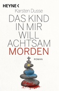 Cover: Das Kind in mir will achtsam morden - Heyne