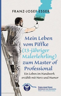 Abbildung von: Mein Leben vom Piffke (Malerlehrling) zum Master of Professional - BoD - Books on Demand