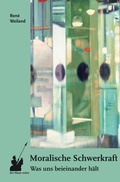 Cover: Moralische Schwerkraft - der blaue reiter Verlag f&uuml;r Philosophie