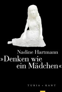 Abbildung von: »Denken wie ein Mädchen« - Verlag Turia + Kant