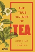 Cover: The True History of Tea - THAMES & HUDSON