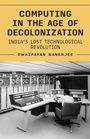 Cover: Computing in the Age of Decolonization - Princeton University Press