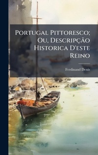 Abbildung von: Portugal Pittoresco; Ou, DescripcAGBPo Historica D'este Reino - Hutson Street Press