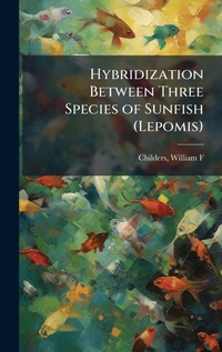 Abbildung von: Hybridization Between Three Species of Sunfish (Lepomis) - Hutson Street Press