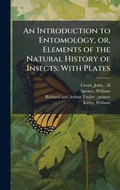 Cover: An Introduction to Entomology, or, Elements of the Natural History of Insects - Hutson Street Press