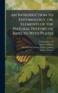 Enlarge image Cover: An Introduction to Entomology, or, Elements of the Natural History of Insects - Hutson Street Press