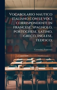 Abbildung von: Vocabolario nautico italiano con le voci corrispondenti in francese, spagnolo, portoghese, latino, greco, inglese, tedesco; - Hutson Street Press