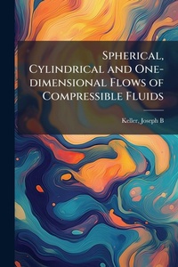 Enlarge image Cover: Spherical, Cylindrical and One-dimensional Flows of Compressible Fluids - Hutson Street Press