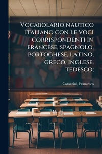 Abbildung von: Vocabolario nautico italiano con le voci corrispondenti in francese, spagnolo, portoghese, latino, greco, inglese, tedesco; - Hutson Street Press