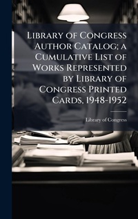 Abbildung von: Library of Congress Author Catalog; a Cumulative List of Works Represented by Library of Congress Printed Cards, 1948-1952 - Hutson Street Press