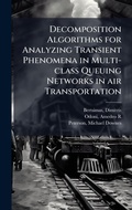 Cover: Decomposition Algorithms for Analyzing Transient Phenomena in Multi-class Queuing Networks in air Transportation - Hutson Street Press