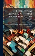Cover: Intellectual Property Antitrust Protection Act of 1995 - Hutson Street Press