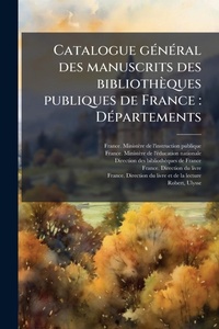 Abbildung von: Catalogue gA(c)nA(c)ral des manuscrits des bibliotheques publiques de France - Hutson Street Press