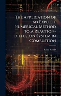 Cover: The Application of an Explicit Numerical Method to a Reaction-diffusion System in Combustion - Hutson Street Press