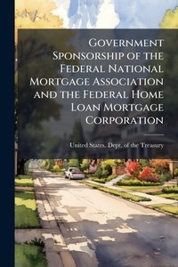Abbildung von: Government Sponsorship of the Federal National Mortgage Association and the Federal Home Loan Mortgage Corporation - Hutson Street Press