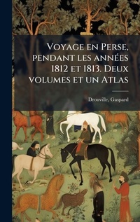 Abbildung von: Voyage en Perse, pendant les annA(c)es 1812 et 1813. Deux volumes et un Atlas - Hutson Street Press