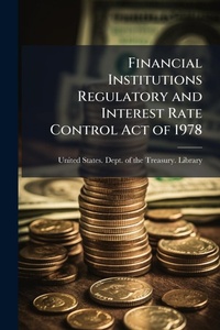 Abbildung von: Financial Institutions Regulatory and Interest Rate Control Act of 1978 - Hutson Street Press