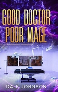 Cover: Good Doctor Poor Mage - Dale Johnson
