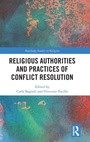 Cover: Religious Authorities and Practices of Conflict Resolution - Routledge