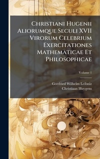 Abbildung von: Christiani Hugenii Aliorumque Seculi XVII Virorum Celebrium Exercitationes Mathematicae Et Philosophicae - Hutson Street Press