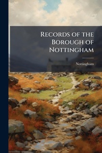 Enlarge image Cover: Records of the Borough of Nottingham - Hutson Street Press